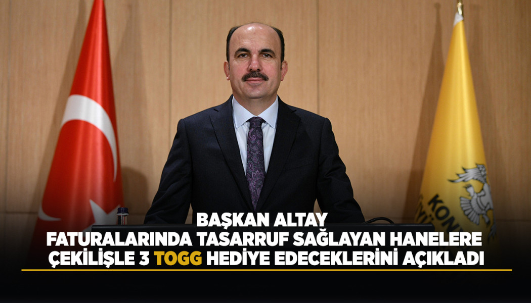 BAŞKAN ALTAY, FATURALARINDA TASARRUF SAĞLAYAN HANELERE ÇEKİLİŞLE 3 TOGG HEDİYE EDECEKLERİNİ AÇIKLADI