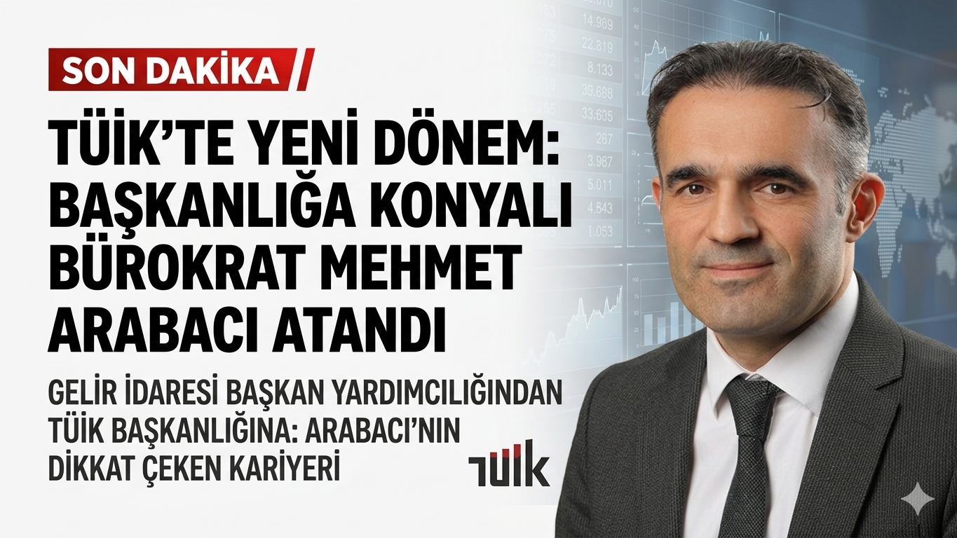TÜİK’te Yeni Dönem: Başkanlığa Konyalı Bürokrat Mehmet Arabacı Atandı
