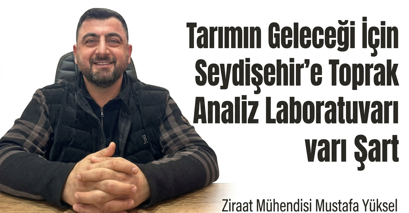 Tarımın Geleceği İçin Seydişehir’e Toprak Analiz Laboratuvarı Şart