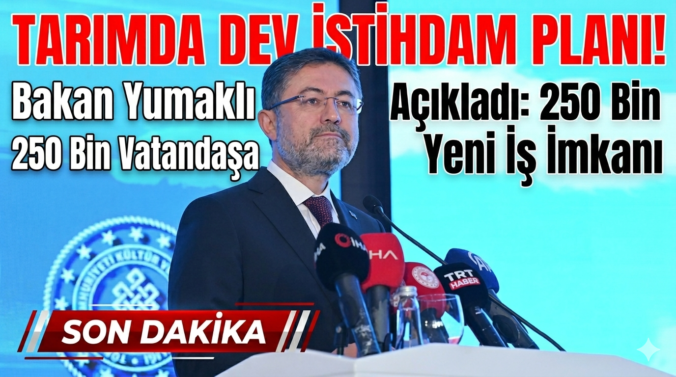 Tarımda Dev İstihdam Planı! Bakan Yumaklı Açıkladı: 250 Bin Vatandaşa Yeni İş İmkanı
