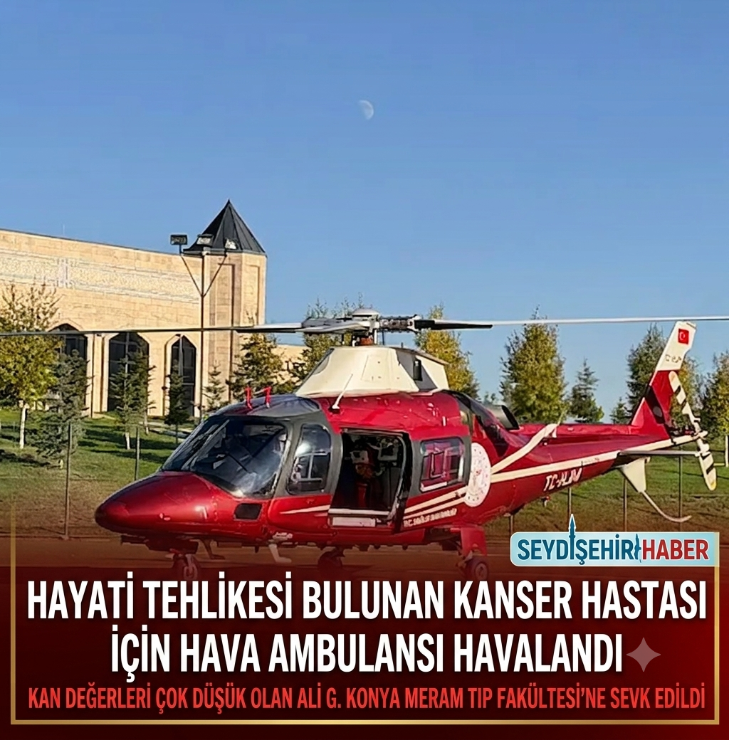 KANSER HASTASI ALİ G. İÇİN ZAMANLA YARIŞ: HAVA AMBULANSI KONYA'YA YETİŞTİRDİ
