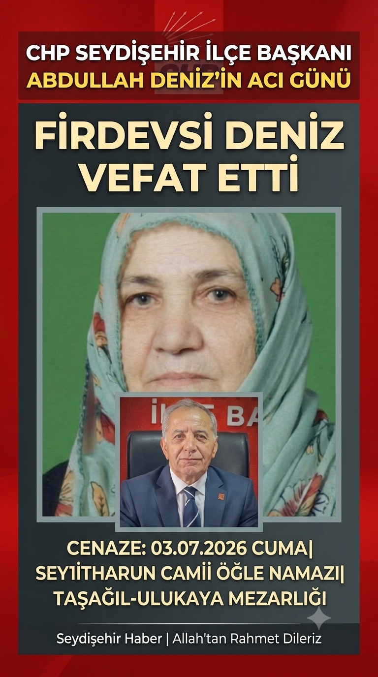 CHP Seydişehir İlçe Başkanı Abdullah Deniz’in Acı Günü: Firdevsi Deniz Vefat Etti