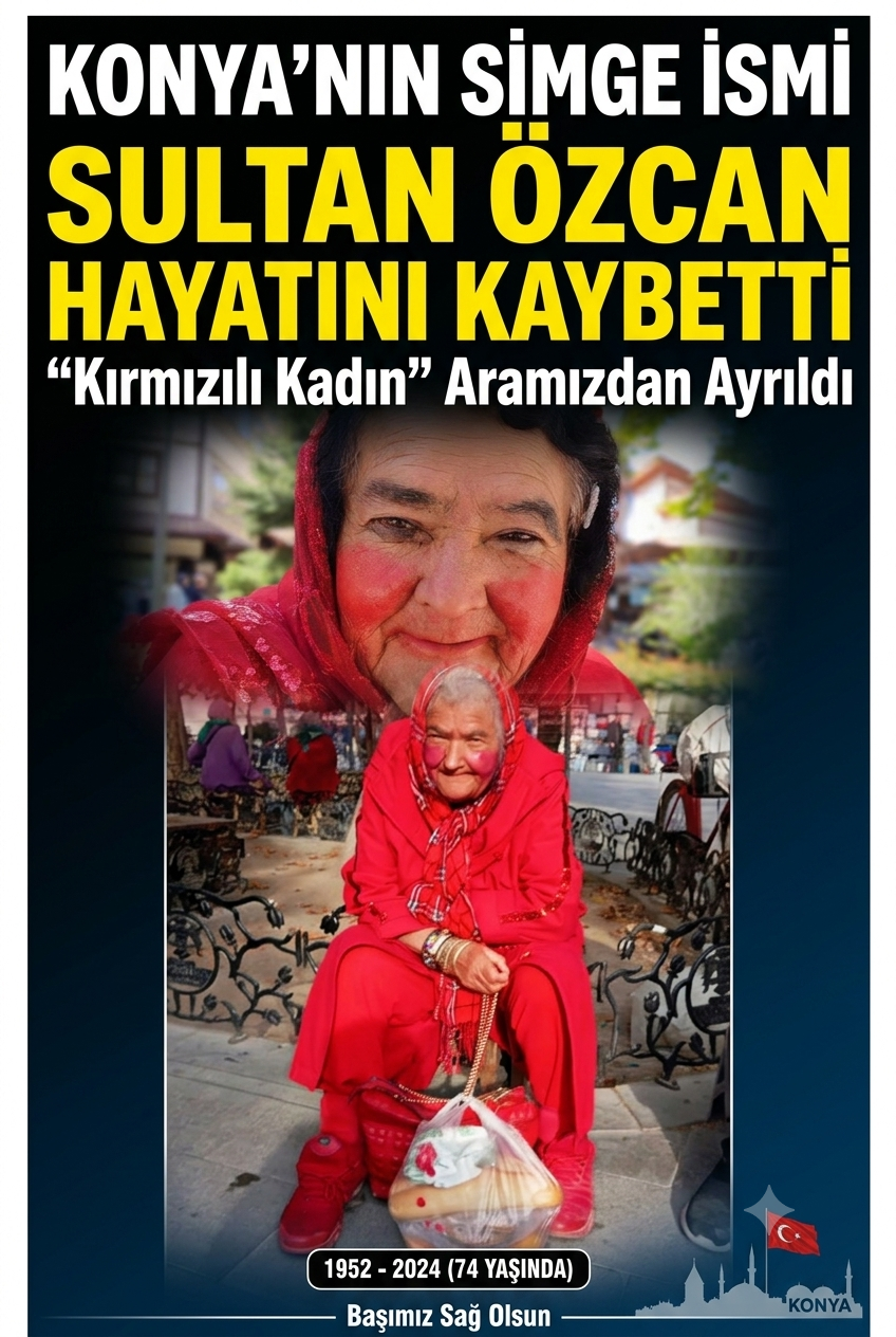 Konya'nın "Kırmızılı Kadını" Sultan Özcan Hayatını Kaybetti