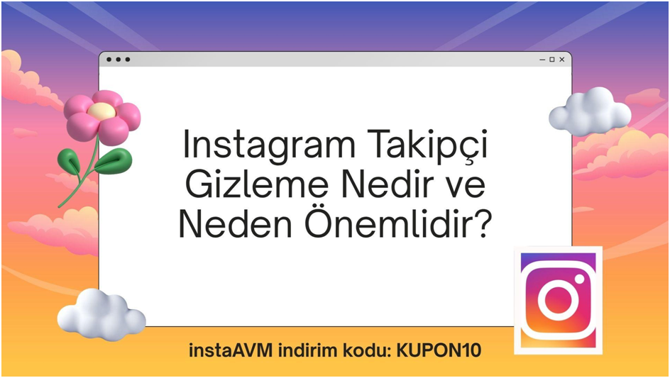 Instagram Takipçi Gizleme Nedir ve Neden Önemlidir?