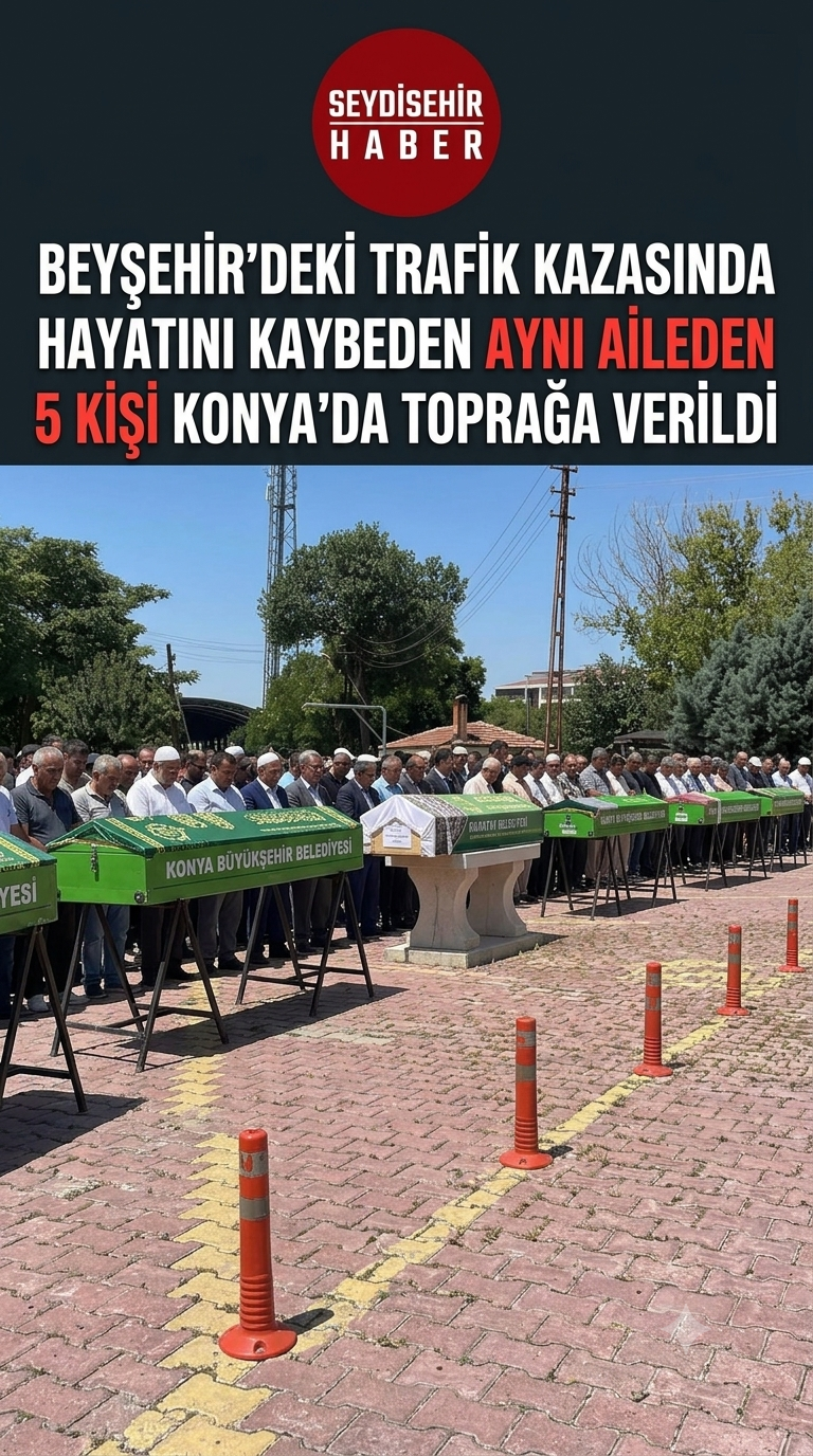 Beyşehirdeki Trafik Kazasında Hayatını Kaybeden Aynı Aileden 5 Kişi Konya'da Toprağa Verildi