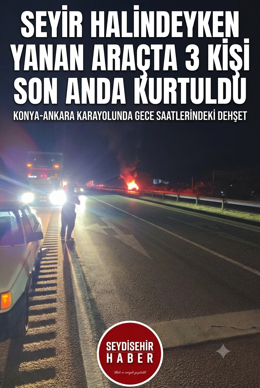 KONYA’DA DEHŞET ANLARI: Seyir Halindeki Araç Alev Alev Yandı! 3 Kişi Canını Son Anda Kurtardı