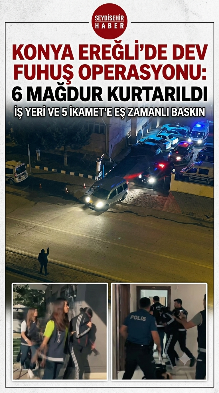 Konya Ereğli’de Fuhuş Operasyonu: 6 Kadın Kurtarıldı, 3 Şüpheli Gözaltında