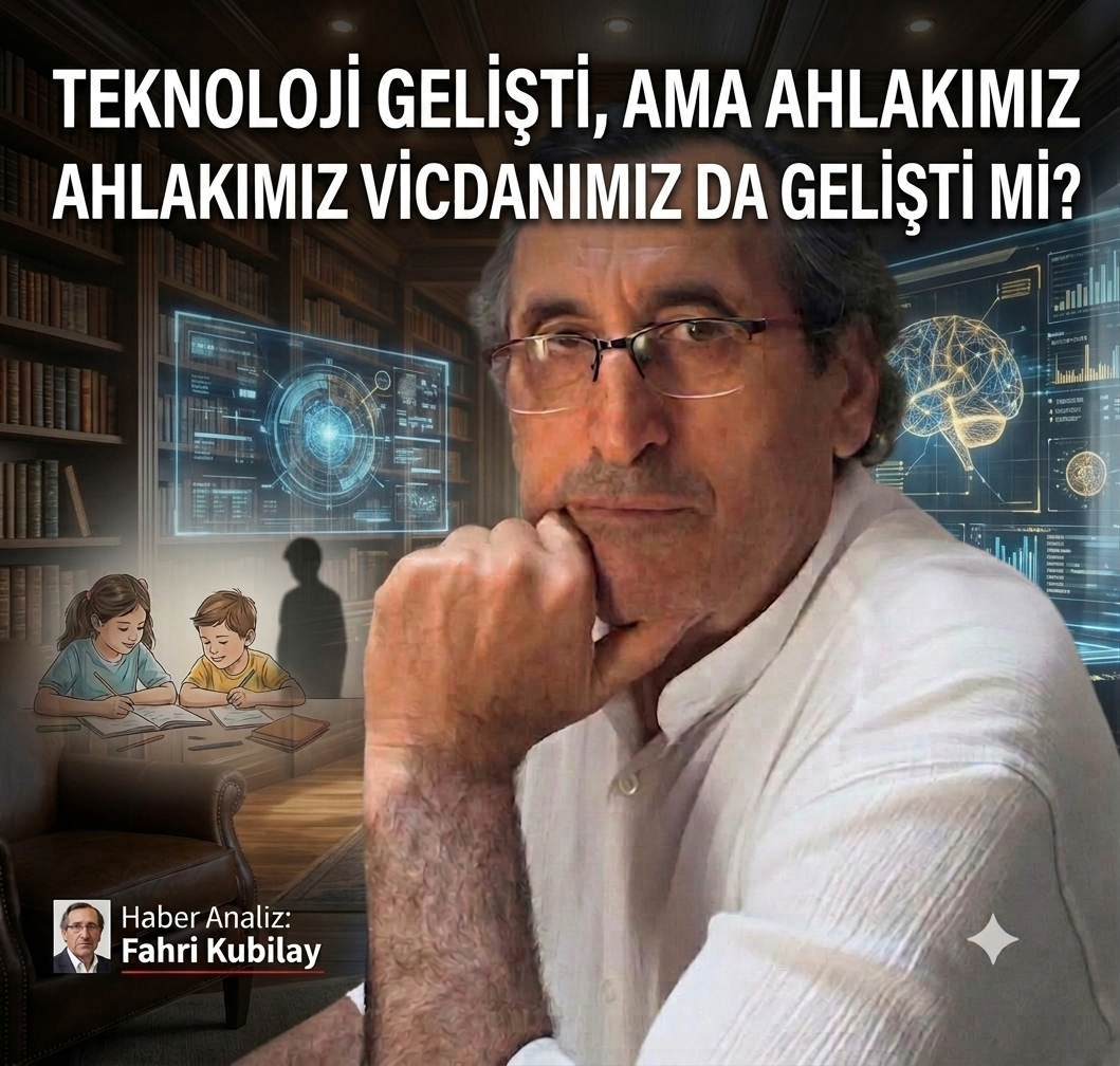 TEKNOLOJİ GELİŞTİ, AMA AHLAKIMIZ VE VİCDANIMIZ DA GELİŞTİ Mİ?"