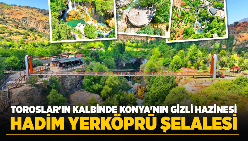 TOROSLAR'IN KALBİNDE KONYA'NIN GİZLİ HAZİNESİ: HADİM YERKÖPRÜ ŞELALESİ