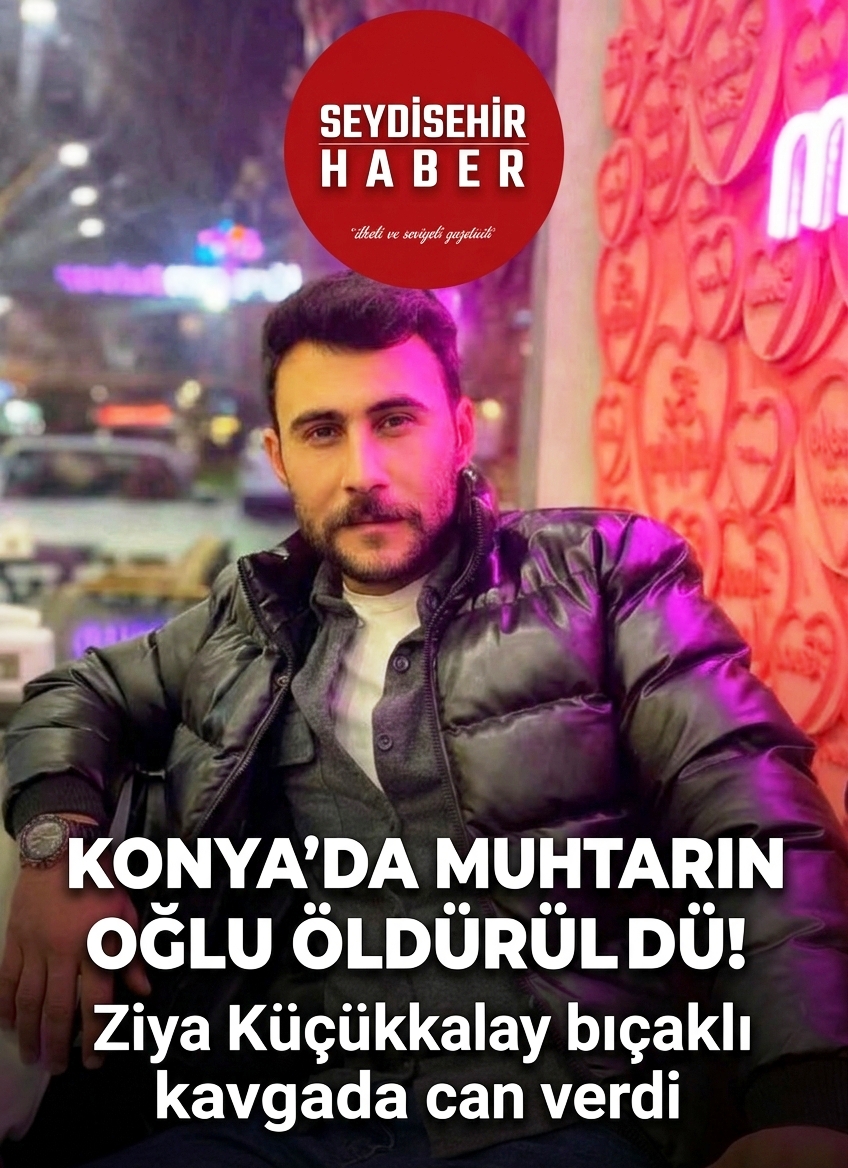 KONYA’DA MUHTARIN OĞLU BIÇAKLI KAVGADA HAYATINI KAYBETTİ
