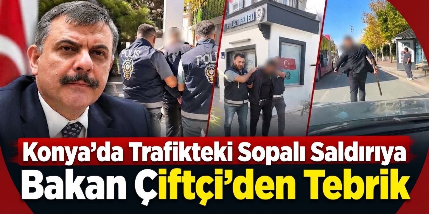 Konya’da Trafikteki Sopalı Saldırıya Bakan Çiftçi’den Tebrik