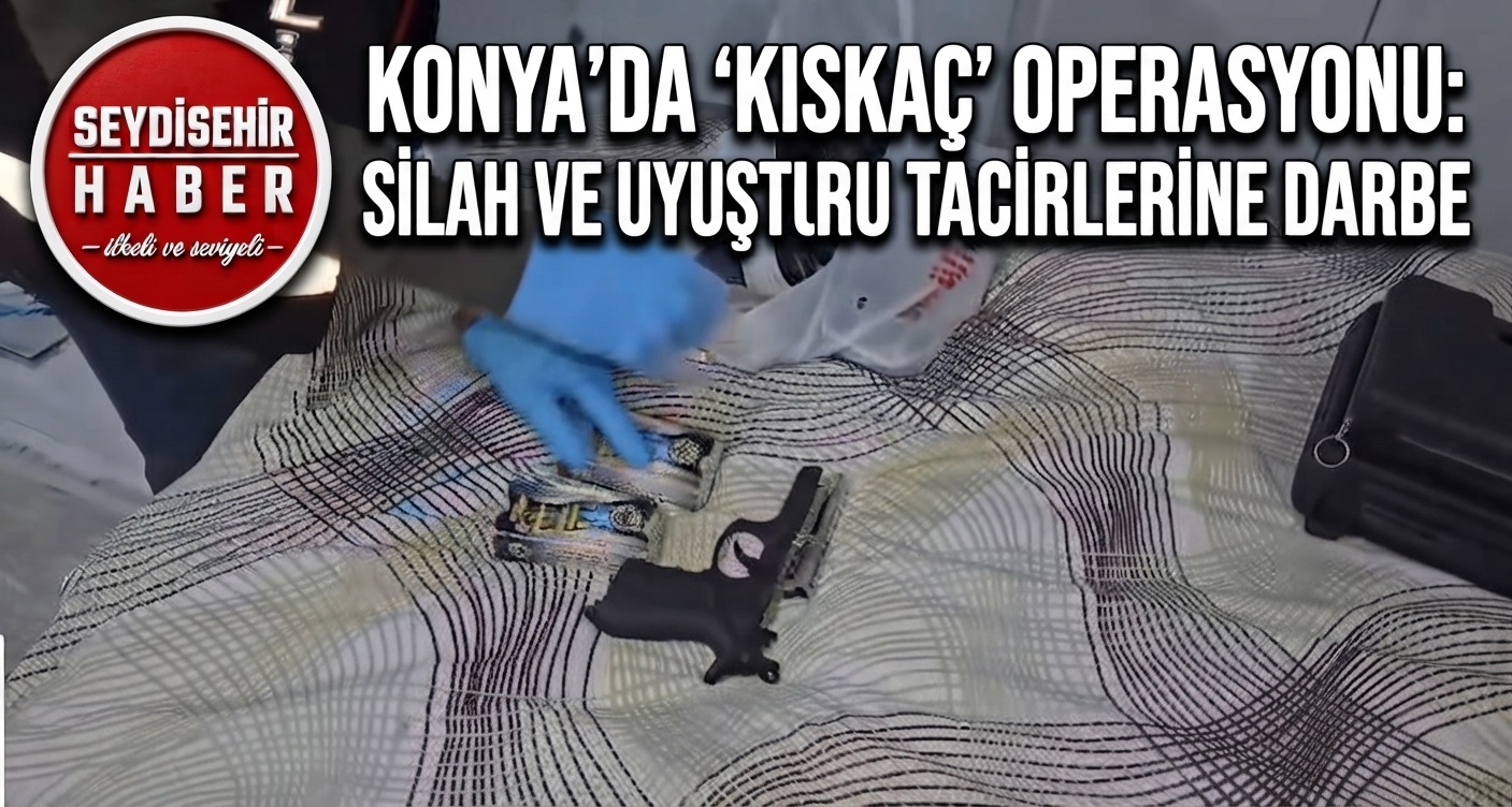 Konya’da Organize Suç Örgütlerine Ağır Darbe: "Kıskaç" Operasyonunda Çok Sayıda Silah ve Uyuşturucu Ele Geçirildi
