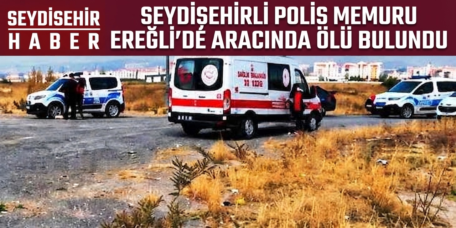 Seydişehirli Polis Memuru Ereğli'de Aracında Ölü Bulundu