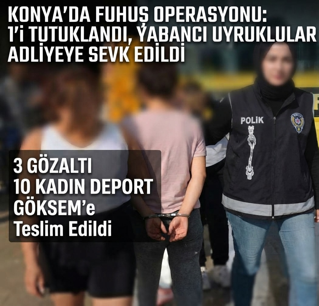 KONYA  EMNİYETİ  AHLAK BÜROSUNDAN FUHUŞ OPERASYONU: 1 TUTUKLAMA