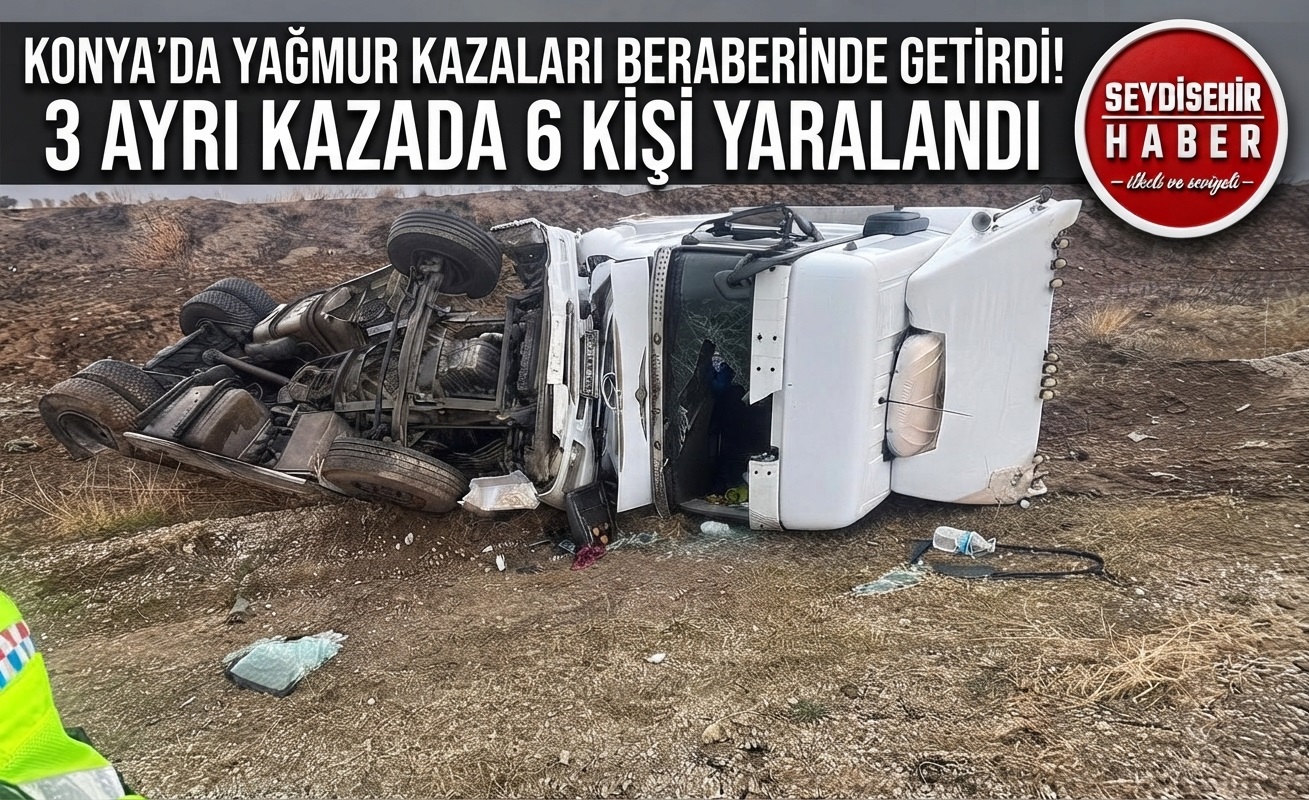 Konya’da Yağmur Kazaları Beraberinde Getirdi: 3 Ayrı Kazada 6 Yaralı