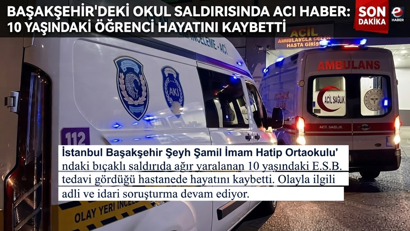 Başakşehir'deki Okul Saldırısında Acı Haber: 10 Yaşındaki Öğrenci Hayatını Kaybetti