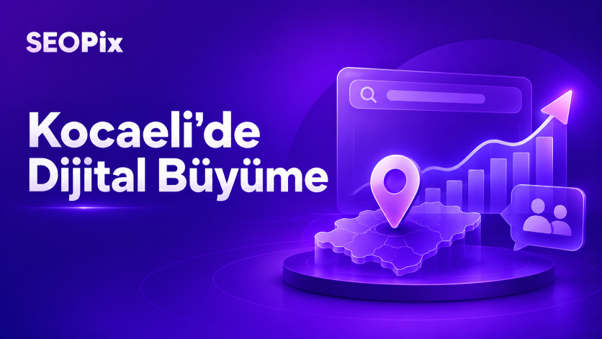SEOPix’tenKocaeli’de Dijital Büyümeye Bütüncül Yaklaşım