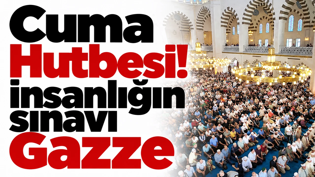 BU HAFTANIN CUMA   HUTBESİ ;İNSANLIĞIN SINAVI GAZZE