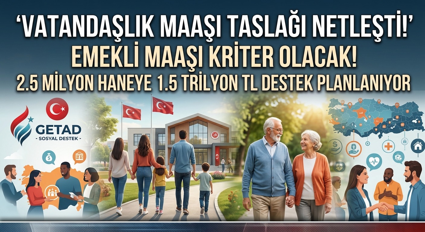 Vatandaşlık Maaşı (GETAD) Taslağı Netleşti: Emekli Maaşı Sınır Olacak!