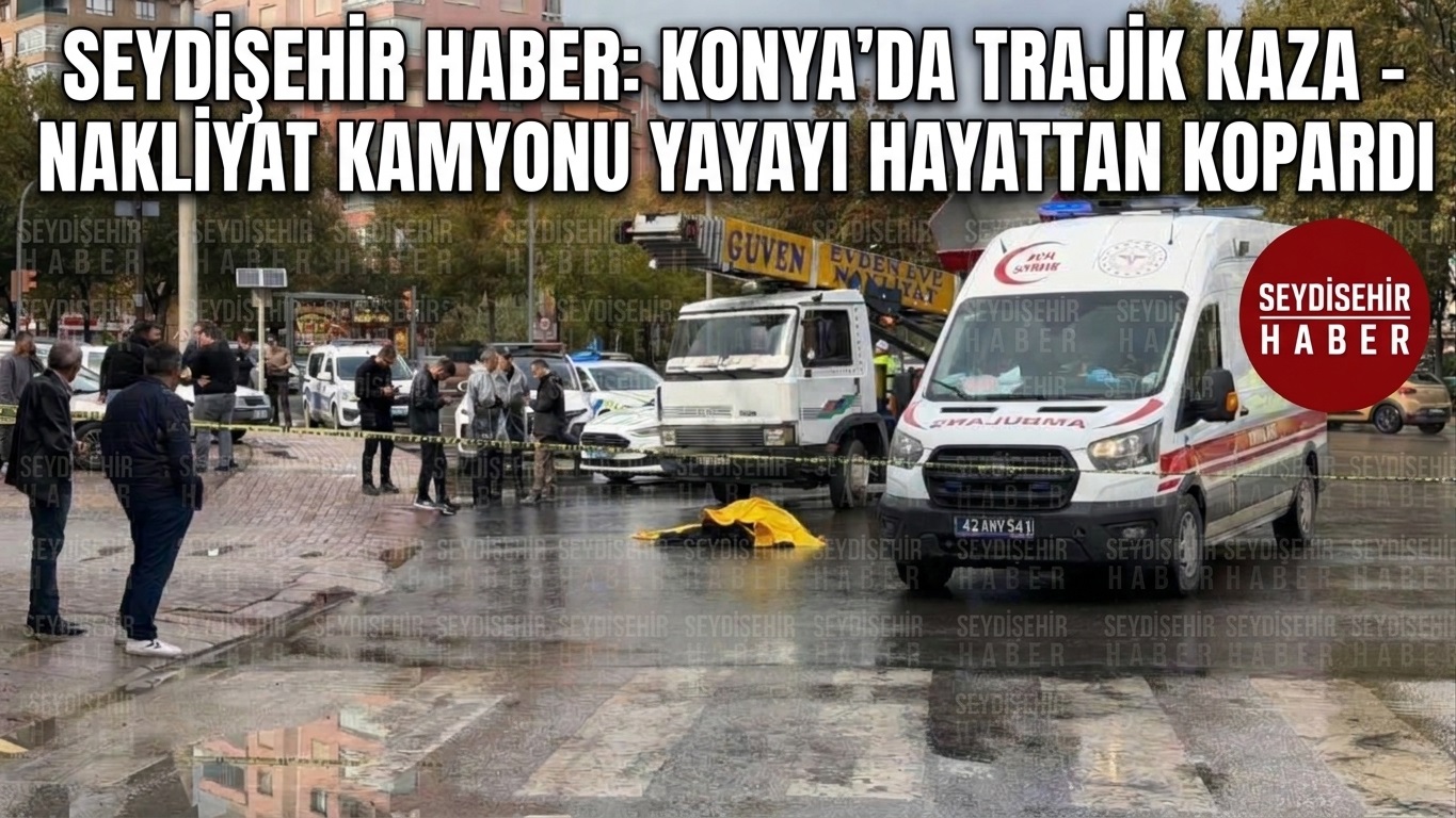 Konya'da Nakliye Aracının Çarptığı Kadın Yaşamını Yitirdi