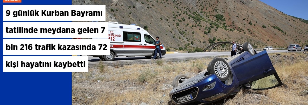 9 günlük Kurban Bayramı tatilinde meydana gelen 7 bin 216 trafik kazasında 72 kişi hayatını kaybetti