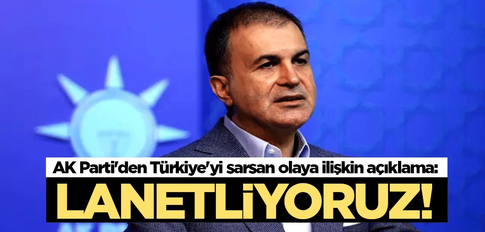 AK Parti'den Türkiye'yi sarsan olaya ilişkin açıklama: Lanetliyoruz!