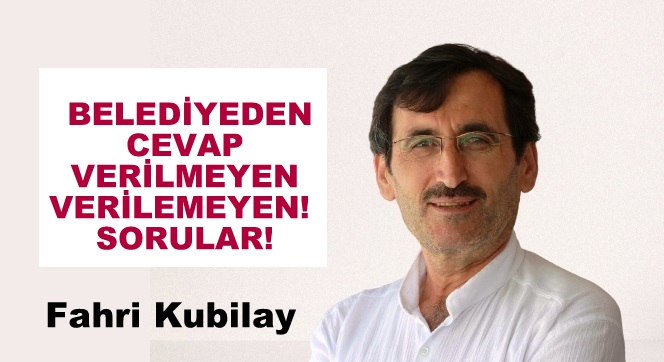 BELEDİYEDEN CEVAP VERİLMEYEN -VERİLEMEYEN  -SORULAR!