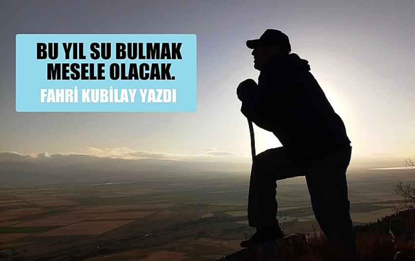 BU YIL SU BULMAK MESELE OLACAK.