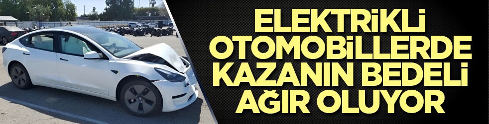 Elektrikli otomobillerde kazanın bedeli ağır oluyor