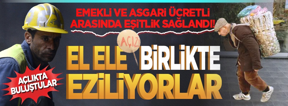 Emekli ve asgari ücretli arasında eşitlik sağlandı! Açlıkta buluştular El ele birlikte eziliyorlar