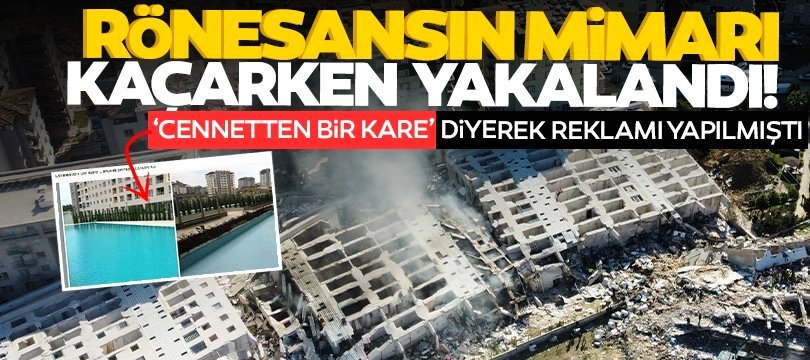 Hatay’daki Rönesans rezidansın mimarı yurt dışına kaçmak isterken yakalandı