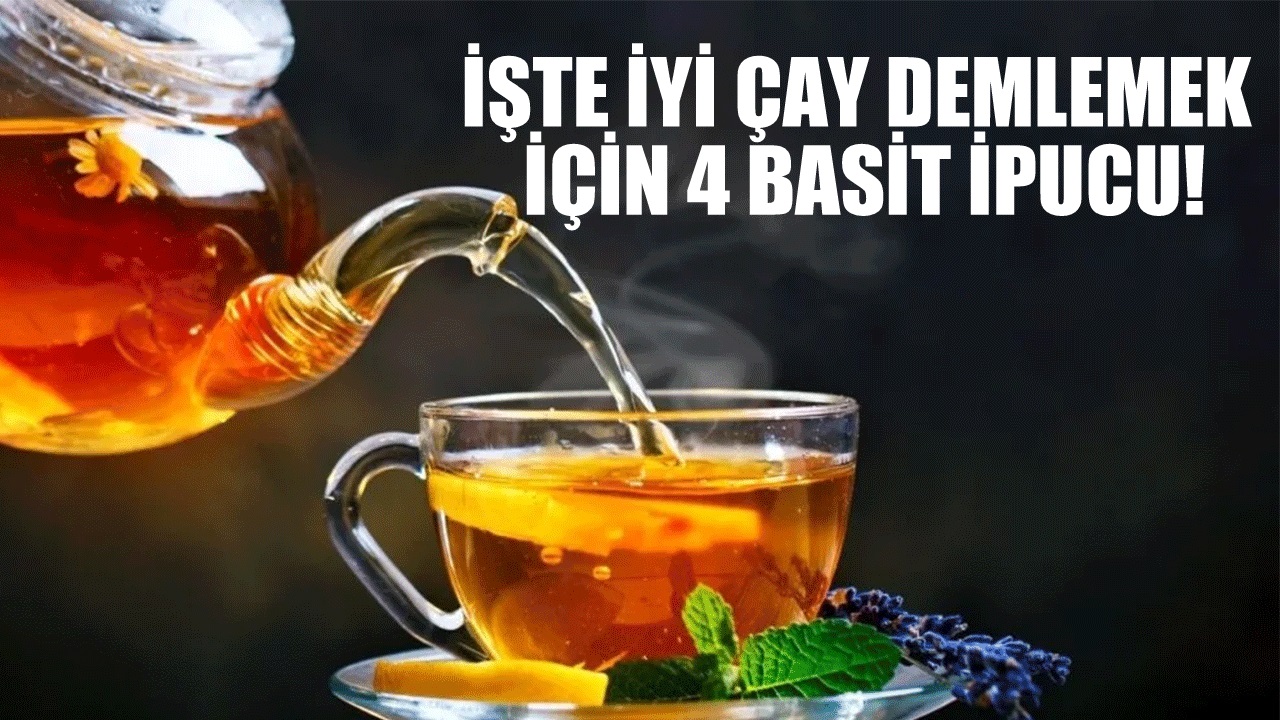 İşte iyi çay demlemek için 4 basit ipucu!