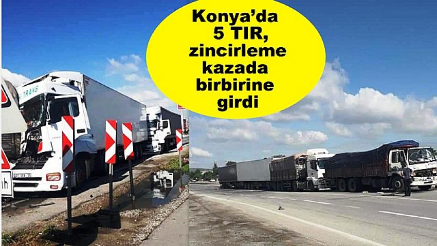 Konya’da  5 TIR, zincirleme kazada birbirine girdi