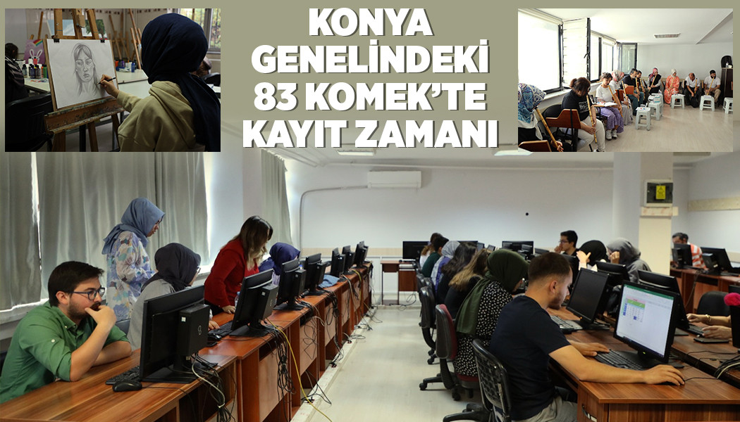 KONYA GENELİNDEKİ 83 KOMEK’TE KAYIT ZAMANI