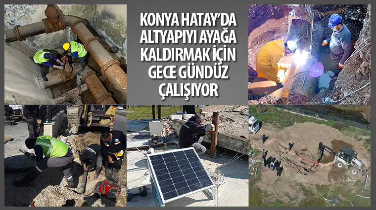 Konya Hatay’da Altyapıyı Ayağa Kaldırmak İçin Gece Gündüz Çalışıyor