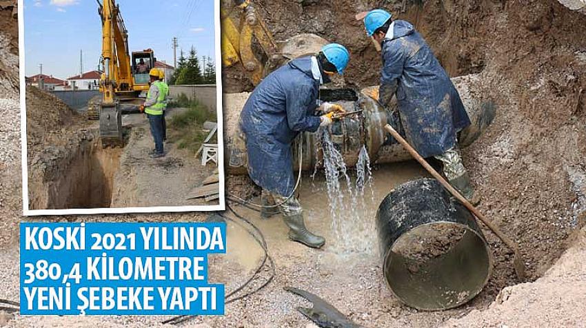 KOSKİ 2021 Yılında 380,4 Kilometre Yeni Şebeke Yaptı