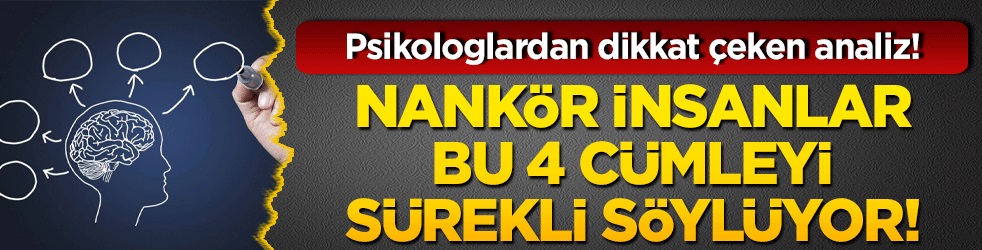 Nankör insanlar bu 4 cümleyi sürekli söylüyor! Psikologlardan dikkat çeken analiz!