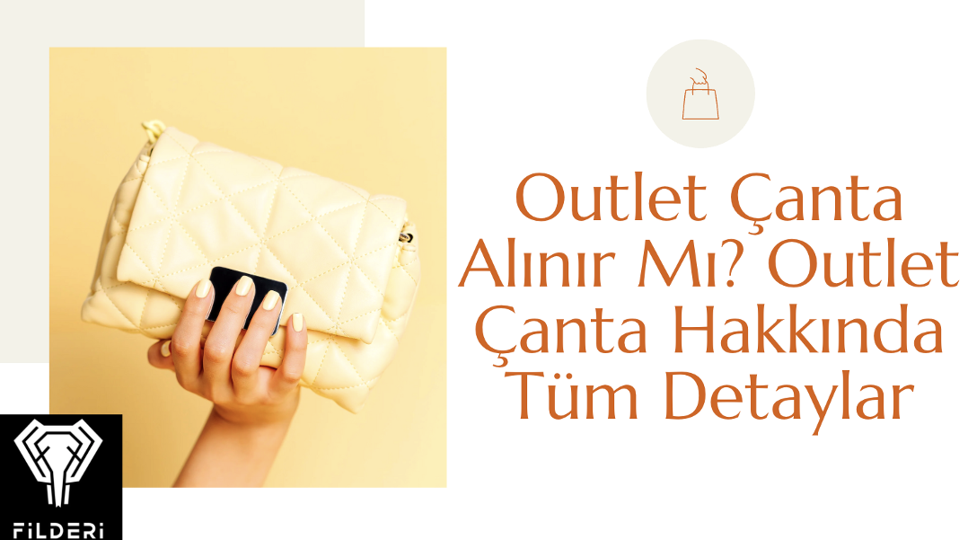 Outlet Çanta Alınır Mı? Outlet Çanta Hakkında Tüm Detaylar