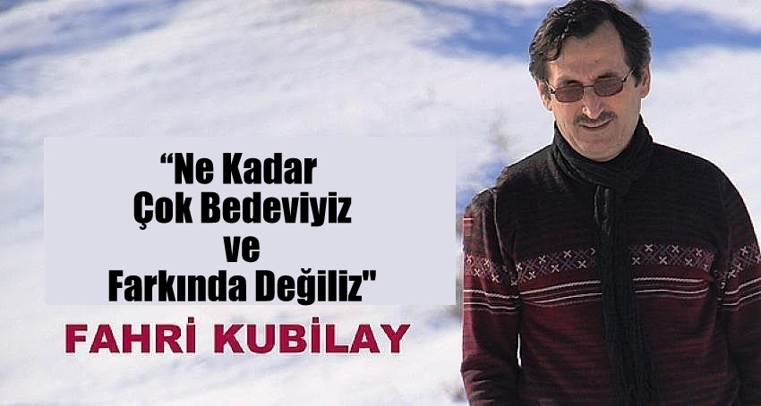 Ne Kadar Çok Bedeviyiz ve Farkında Değiliz