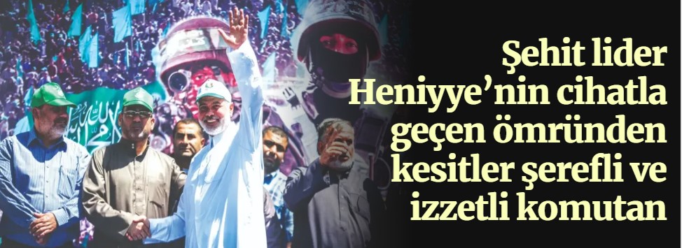 Şehit lider Heniyye’nin cihatla geçen ömründen kesitler şerefli ve izzetli komutan