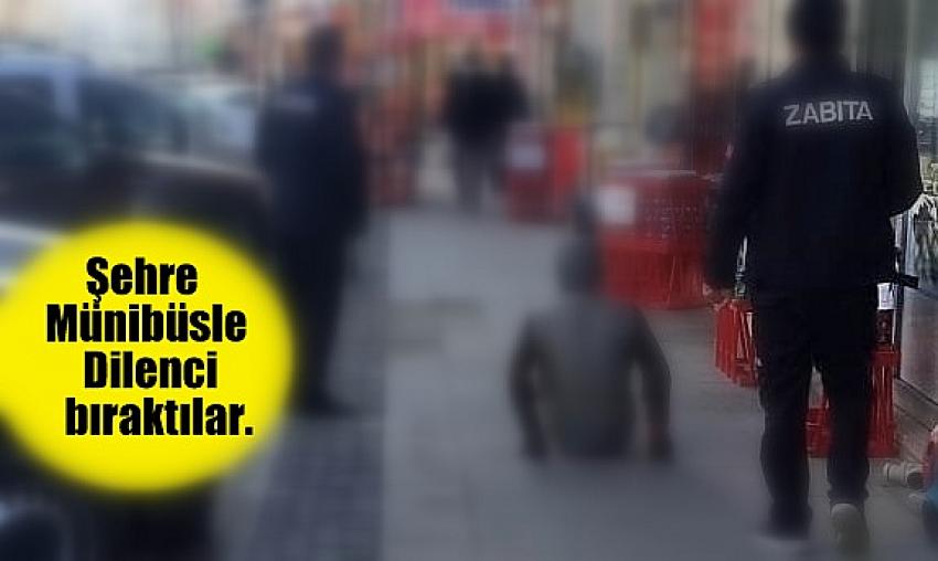 Şehre Minibüsle   bırakılan dilenciler vatandaş ihbar etti