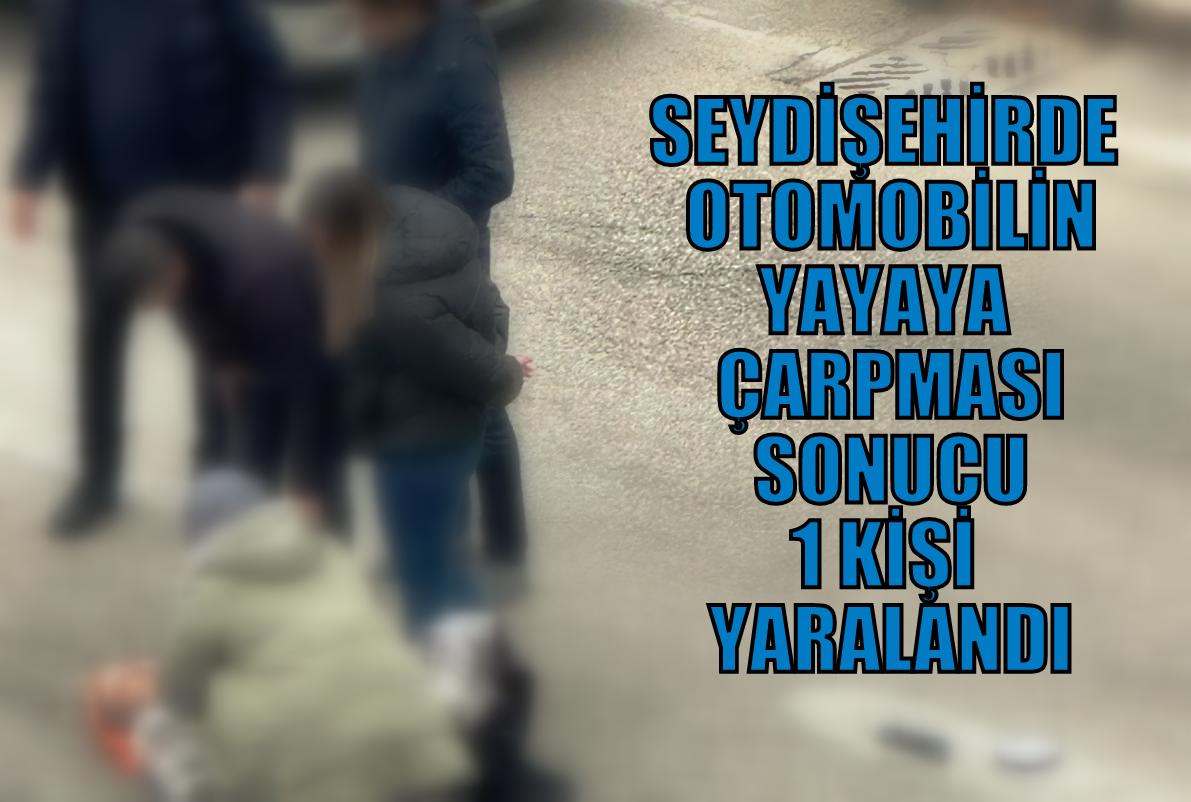 Seydişehir'de Otomobil Yayaya Çarptı