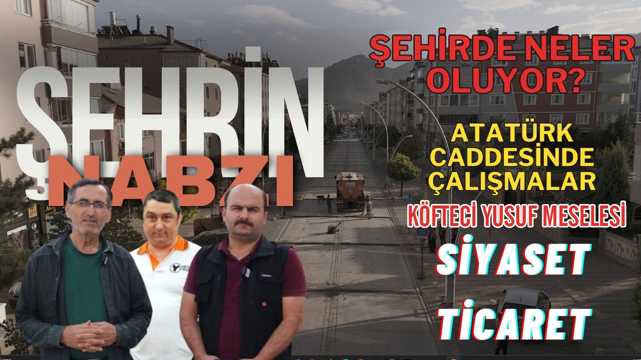 Şehrin Nabzı | Köfteci Yusuf | Atatürk Caddesi | Siyasette Neler Oluyor?